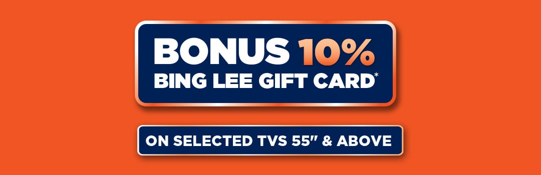 Bonus 10% Bing Lee Gift Card* on selected TVs 55" & Above