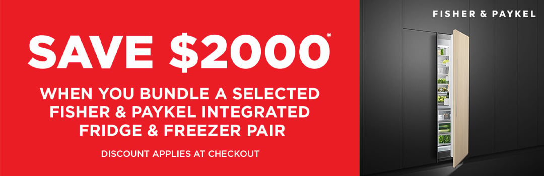 Save $2000* when you bundle a selected Fisher & Paykel Integrated Fridge and Freezer Pair
