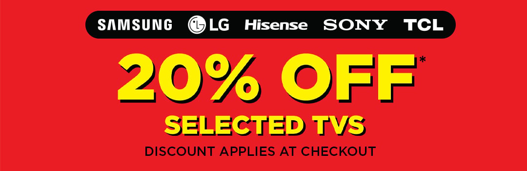 20% Off* selected TVs - Discount Applies at Checkout