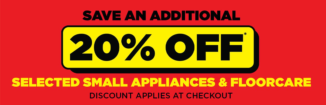Save an additional 20% off* selected small appliances and floorcare
