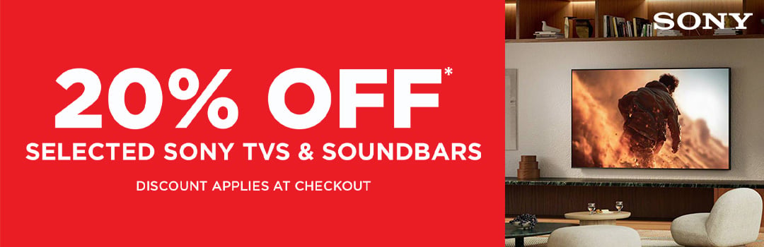 20% Off* selected Sony TVs and Soundbars - Discount Applies at Checkout