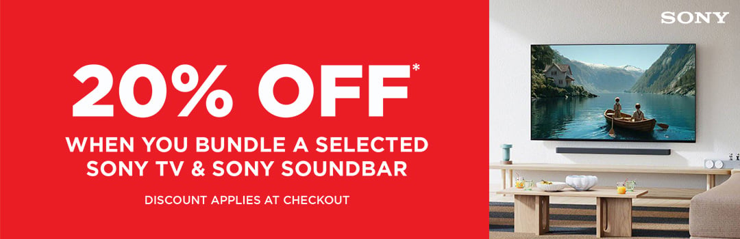 20% Off* when you bundle a selected Sony TV and Sony soundbar - Discount Applies at Checkout