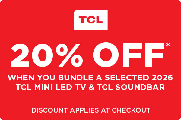 20% Off* when you bundle a selected 2026 TCL Mini LED TV and TCL Soundbar - Discount Applies at Checkout