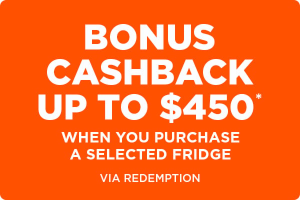 Bonus Cashback up to $450* when you purchase a selected fridge - Via Redemption
