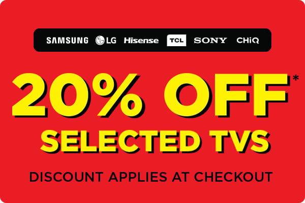 20% Off* selected TVs - Discount Applies at Checkout 
