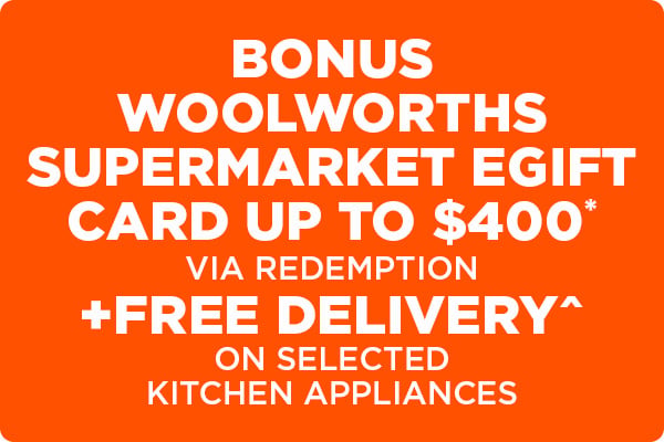 Bonus Woolworths Supermarket eGift Card up to $400* via redemption + Free Delivery^ on selected Kitchen Appliances