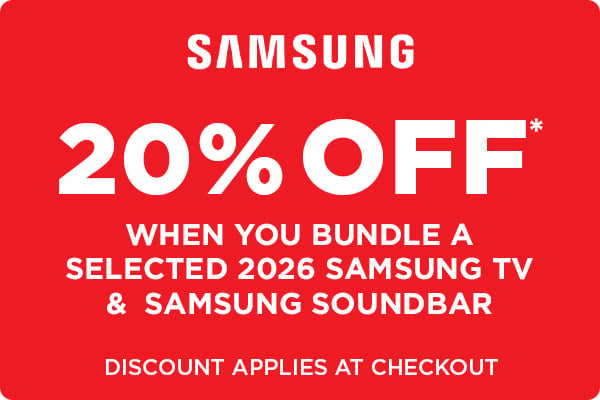20% Off* when you bundle a selected 2026 Samsung TV and Samsung Soundbar - Discount Applies at Checkout