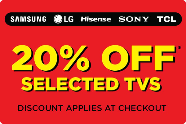 20% Off* selected TVs - Discount Applies at Checkout 