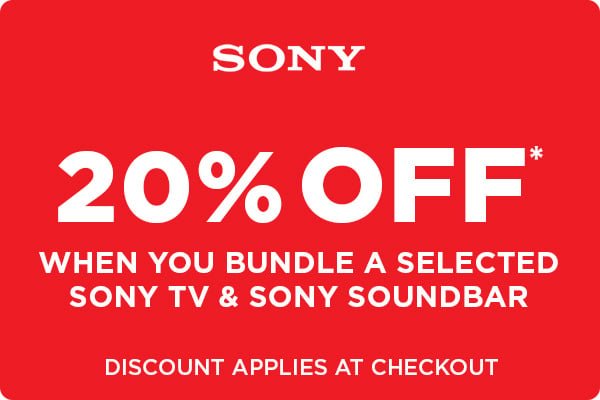 20% Off* when you bundle a selected Sony TV and Sony soundbar - Discount Applies at Checkout